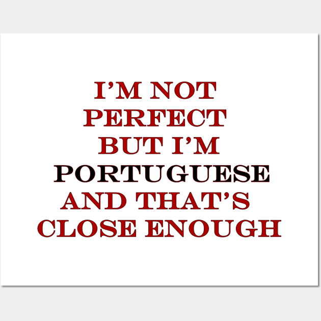 Im not perfect but Im Portuguese Wall Art by Lobinha